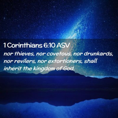 Picture 02 - 1 Corinthians 6:10 ASV - nor thieves, nor covetous, nor drunkards, nor - Bible Verse Picture