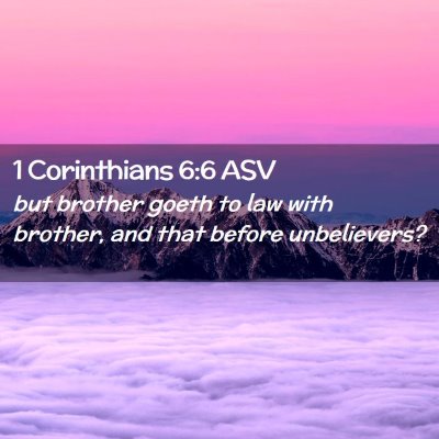 Picture 02 - 1 Corinthians 6:6 ASV - but brother goeth to law with brother, and that - Bible Verse Picture
