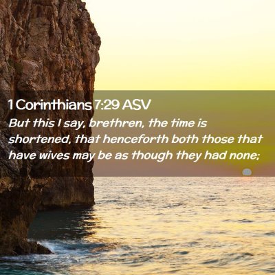 Picture 02 - 1 Corinthians 7:29 ASV - But this I say, brethren, the time is shortened, - Bible Verse Picture