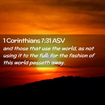 Picture 02 - 1 Corinthians 7:31 ASV - and those that use the world, as not using it to - Bible Verse Picture