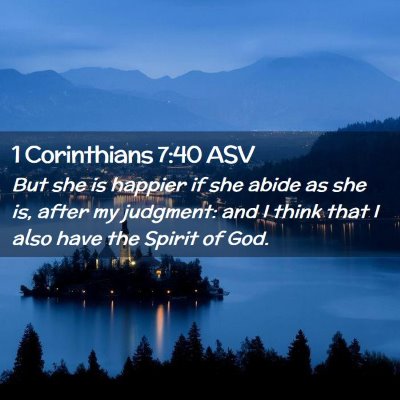 Picture 02 - 1 Corinthians 7:40 ASV - But she is happier if she abide as she is, after - Bible Verse Picture