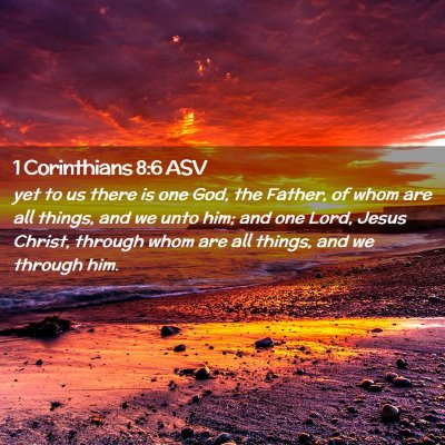 Picture 02 - 1 Corinthians 8:6 ASV - yet to us there is one God, the Father, of whom - Bible Verse Picture