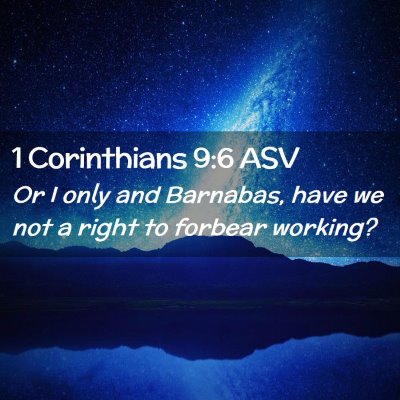 Picture 02 - 1 Corinthians 9:6 ASV - Or I only and Barnabas, have we not a right to - Bible Verse Picture