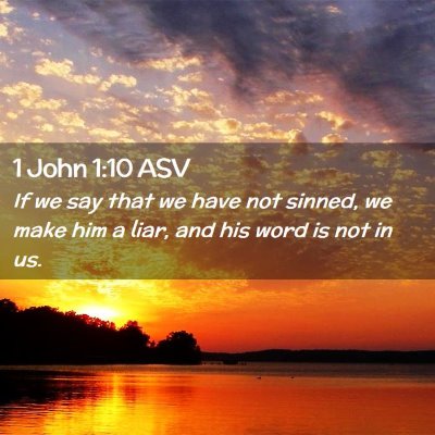 Picture 02 - 1 John 1:10 ASV - If we say that we have not sinned, we make him a - Bible Verse Picture