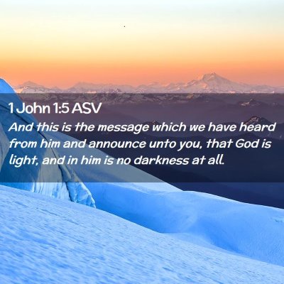 Picture 02 - 1 John 1:5 ASV - And this is the message which we have heard from - Bible Verse Picture