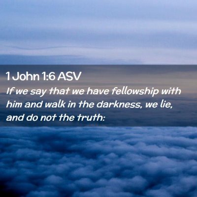 Picture 02 - 1 John 1:6 ASV - If we say that we have fellowship with him and - Bible Verse Picture
