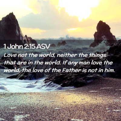 Picture 02 - 1 John 2:15 ASV - Love not the world, neither the things that are - Bible Verse Picture