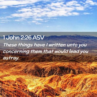 Picture 02 - 1 John 2:26 ASV - These things have I written unto you concerning - Bible Verse Picture