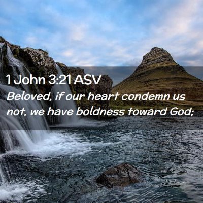 Picture 02 - 1 John 3:21 ASV - Beloved, if our heart condemn us not, we have - Bible Verse Picture