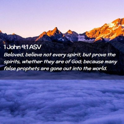 Picture 02 - 1 John 4:1 ASV - Beloved, believe not every spirit, but prove the - Bible Verse Picture