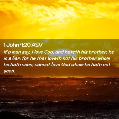 Picture 02 - 1 John 4:20 ASV - If a man say, I love God, and hateth his brother, - Bible Verse Picture
