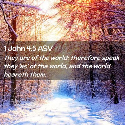 Picture 02 - 1 John 4:5 ASV - They are of the world: therefore speak they `as' - Bible Verse Picture