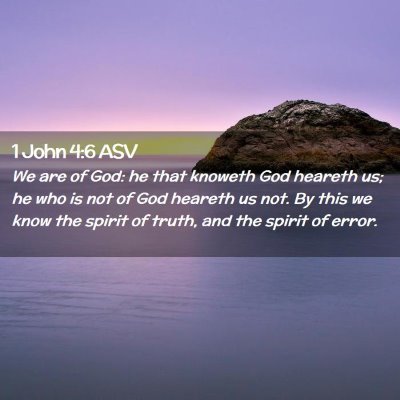 Picture 02 - 1 John 4:6 ASV - We are of God: he that knoweth God heareth us; he - Bible Verse Picture