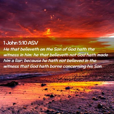 Picture 02 - 1 John 5:10 ASV - He that believeth on the Son of God hath the - Bible Verse Picture