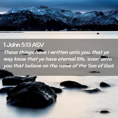 Picture 02 - 1 John 5:13 ASV - These things have I written unto you, that ye may - Bible Verse Picture