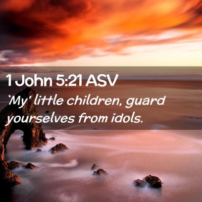Picture 02 - 1 John 5:21 ASV - `My' little children, guard yourselves from - Bible Verse Picture