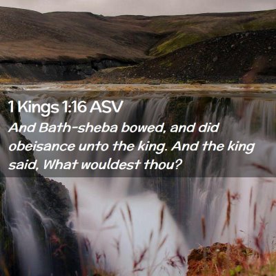 Picture 02 - 1 Kings 1:16 ASV - And Bath-sheba bowed, and did obeisance unto the - Bible Verse Picture