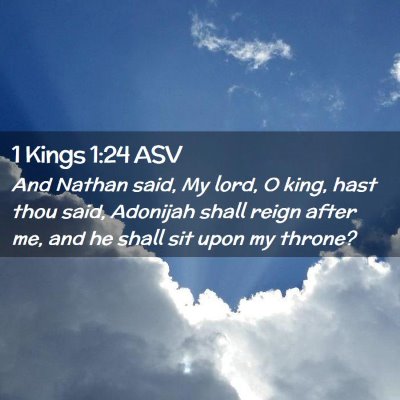 Picture 02 - 1 Kings 1:24 ASV - And Nathan said, My lord, O king, hast thou said, - Bible Verse Picture