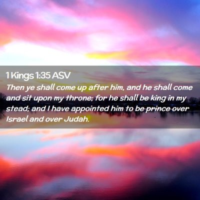 Picture 02 - 1 Kings 1:35 ASV - Then ye shall come up after him, and he shall - Bible Verse Picture