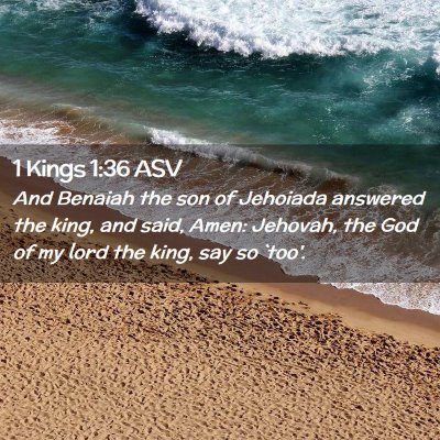 Picture 02 - 1 Kings 1:36 ASV - And Benaiah the son of Jehoiada answered the - Bible Verse Picture