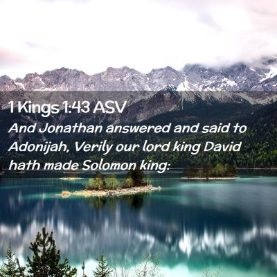 Picture 02 - 1 Kings 1:43 ASV - And Jonathan answered and said to Adonijah, - Bible Verse Picture