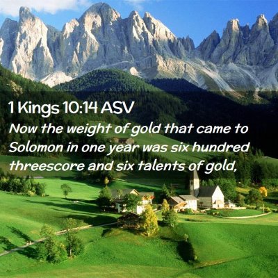 Picture 02 - 1 Kings 10:14 ASV - Now the weight of gold that came to Solomon in - Bible Verse Picture