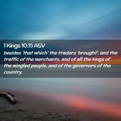 Picture 02 - 1 Kings 10:15 ASV - besides `that which' the traders `brought', and - Bible Verse Picture