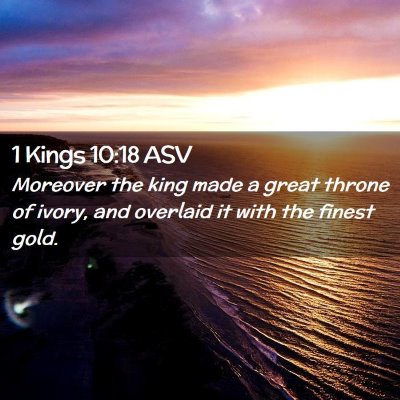 Picture 02 - 1 Kings 10:18 ASV - Moreover the king made a great throne of ivory, - Bible Verse Picture