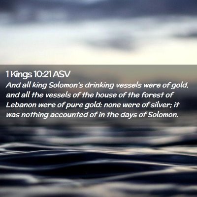 Picture 02 - 1 Kings 10:21 ASV - And all king Solomon's drinking vessels were of - Bible Verse Picture