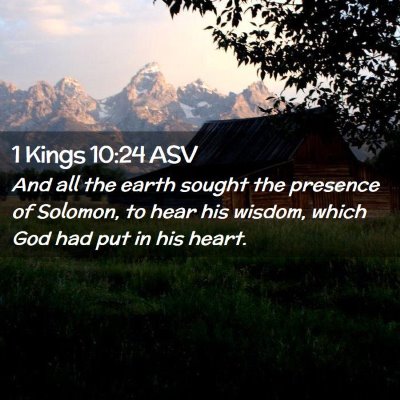 Picture 02 - 1 Kings 10:24 ASV - And all the earth sought the presence of Solomon, - Bible Verse Picture