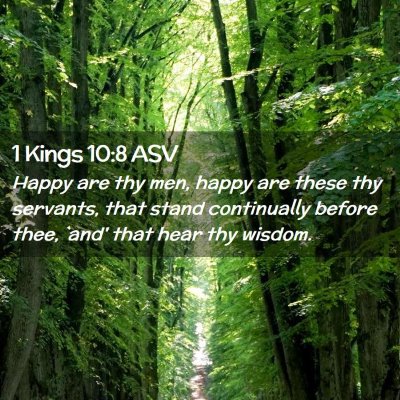 Picture 02 - 1 Kings 10:8 ASV - Happy are thy men, happy are these thy servants, - Bible Verse Picture