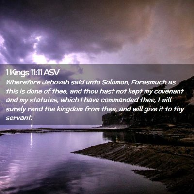 Picture 02 - 1 Kings 11:11 ASV - Wherefore Jehovah said unto Solomon, Forasmuch as - Bible Verse Picture