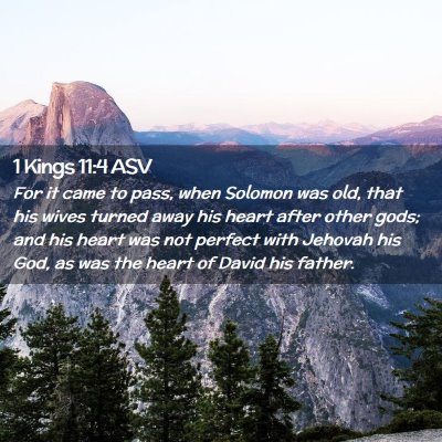 Picture 02 - 1 Kings 11:4 ASV - For it came to pass, when Solomon was old, that - Bible Verse Picture