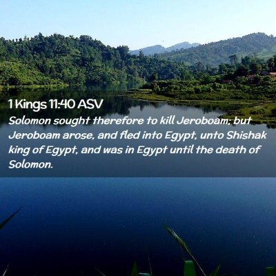 Picture 02 - 1 Kings 11:40 ASV - Solomon sought therefore to kill Jeroboam; but - Bible Verse Picture