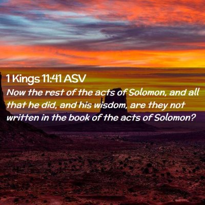 Picture 02 - 1 Kings 11:41 ASV - Now the rest of the acts of Solomon, and all that - Bible Verse Picture