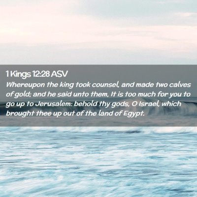 Picture 02 - 1 Kings 12:28 ASV - Whereupon the king took counsel, and made two - Bible Verse Picture