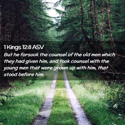 Picture 02 - 1 Kings 12:8 ASV - But he forsook the counsel of the old men which - Bible Verse Picture