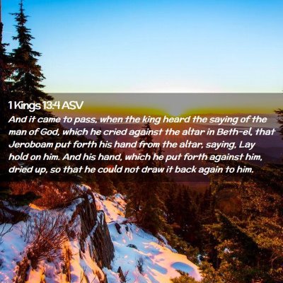 Picture 02 - 1 Kings 13:4 ASV - And it came to pass, when the king heard the - Bible Verse Picture