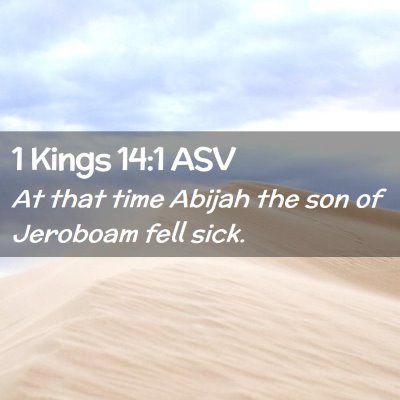 Picture 02 - 1 Kings 14:1 ASV - At that time Abijah the son of Jeroboam fell - Bible Verse Picture