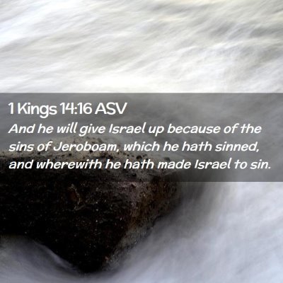 Picture 02 - 1 Kings 14:16 ASV - And he will give Israel up because of the sins of - Bible Verse Picture