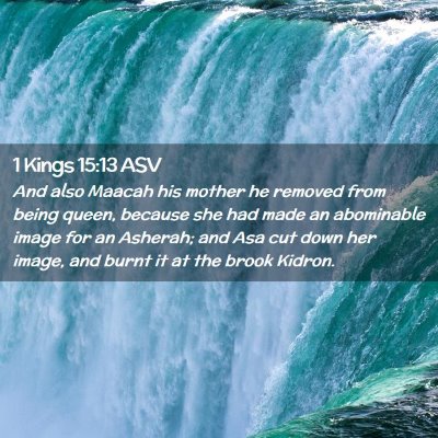 Picture 02 - 1 Kings 15:13 ASV - And also Maacah his mother he removed from being - Bible Verse Picture