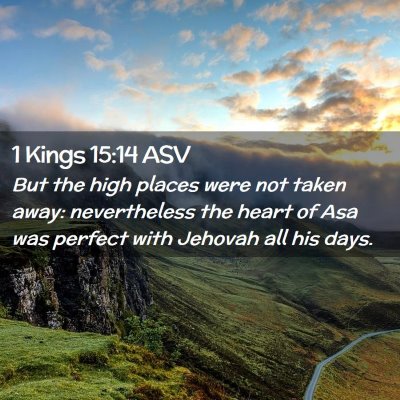 Picture 02 - 1 Kings 15:14 ASV - But the high places were not taken away: - Bible Verse Picture