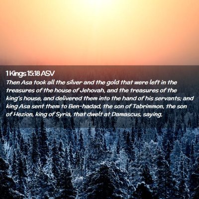 Picture 02 - 1 Kings 15:18 ASV - Then Asa took all the silver and the gold that - Bible Verse Picture