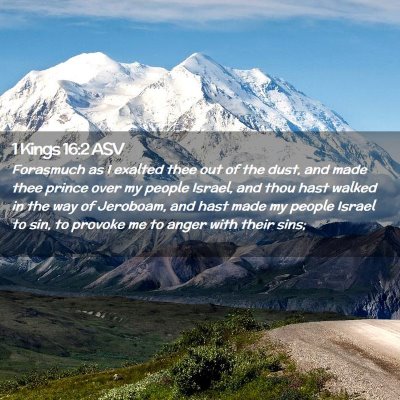 Picture 02 - 1 Kings 16:2 ASV - Forasmuch as I exalted thee out of the dust, and - Bible Verse Picture