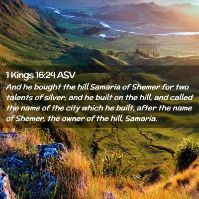Picture 02 - 1 Kings 16:24 ASV - And he bought the hill Samaria of Shemer for two - Bible Verse Picture