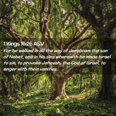 Picture 02 - 1 Kings 16:26 ASV - For he walked in all the way of Jeroboam the son - Bible Verse Picture