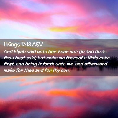 Picture 02 - 1 Kings 17:13 ASV - And Elijah said unto her, Fear not; go and do as - Bible Verse Picture