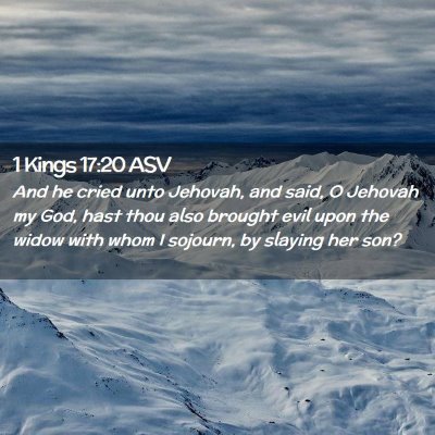 Picture 02 - 1 Kings 17:20 ASV - And he cried unto Jehovah, and said, O Jehovah my - Bible Verse Picture