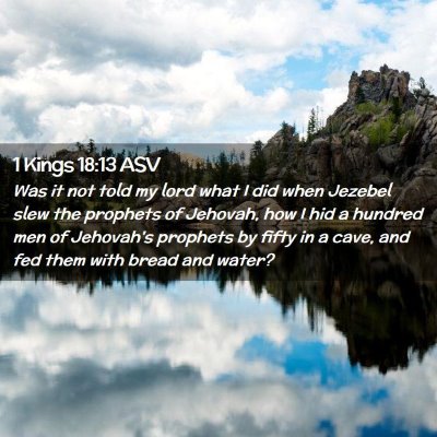 Picture 02 - 1 Kings 18:13 ASV - Was it not told my lord what I did when Jezebel - Bible Verse Picture