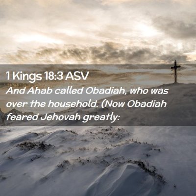 Picture 02 - 1 Kings 18:3 ASV - And Ahab called Obadiah, who was over the - Bible Verse Picture